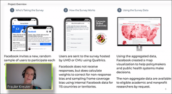 Frauke Kreuter (Maryland, Munich) reviews the structure behind the Facebook COVID-19 surveys. Frauke Kreuter (Maryland, Munich) reviews the structure behind the Facebook COVID-19 surveys.