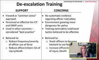 Robin Engel (University of Cincinnati) discusses the support versus the concerns related to de-escalation training for police. Robin Engel (University of Cincinnati) discusses the support versus the concerns related to de-escalation training for police.