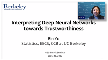 Bin Yu from UC Berkeley begins her talk on "Interpreting deep neural networks towards trustworthiness." Bin Yu from UC Berkeley begins her talk on "Interpreting deep neural networks towards trustworthiness."